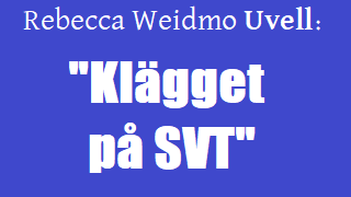 Rebecca Weidmo Uvell: 'Klägget på SVT'